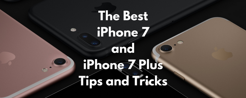the-best-iphone-7-and-iphone-7-plus-tips-and-tricks