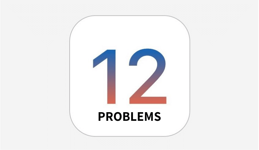 iOS 12 Problems