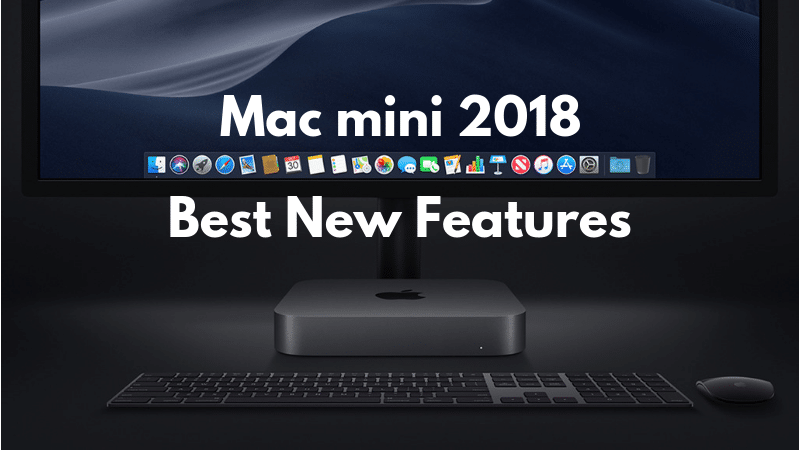 Mac mini 2018 Best New Features