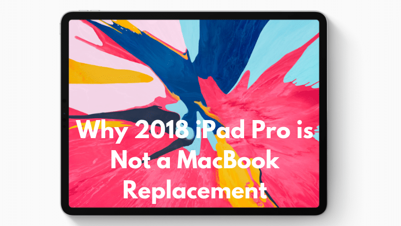 iPad Pro 2018 Not MacBook Replacement Featured