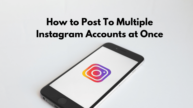 How to Post To Multiple Instagram Accounts at Once iPhone Featured