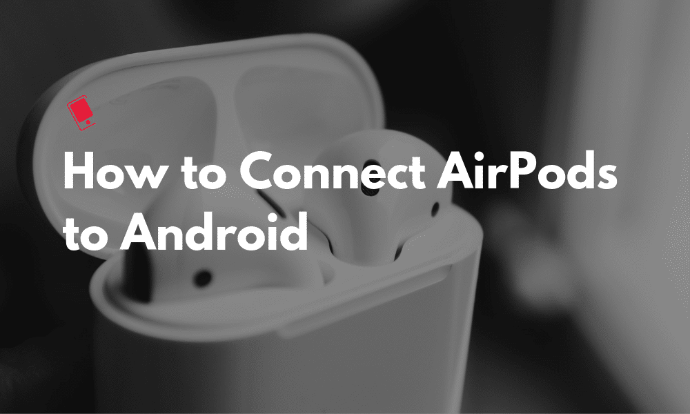 How to connect AirPods to Android Featured
