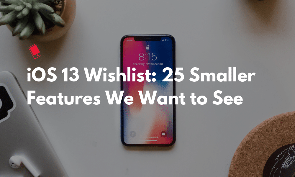 iOS 13 Wishlist Smaller Features Featured