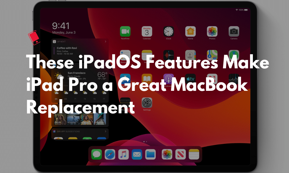 These iPadOS Features Make iPad Pro a Great MacBook Replacement