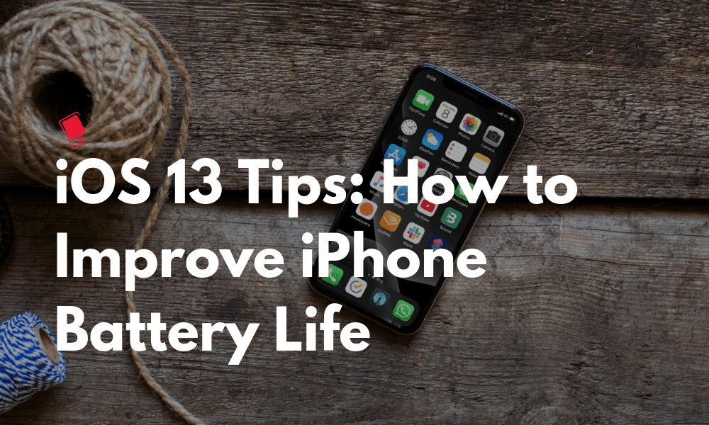 How to Improve iPhone Battery Life on iOS 13