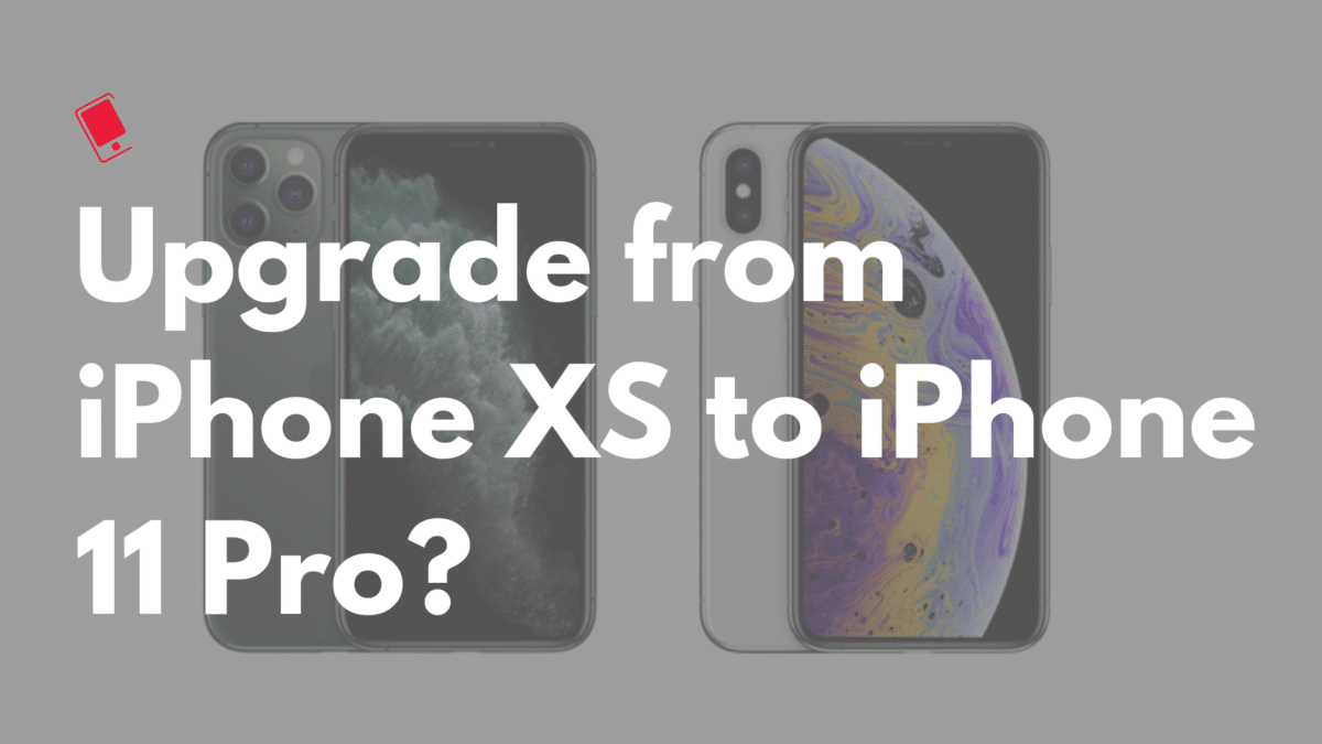 Upgrade from iPhone XS to iPhone 11 Pro