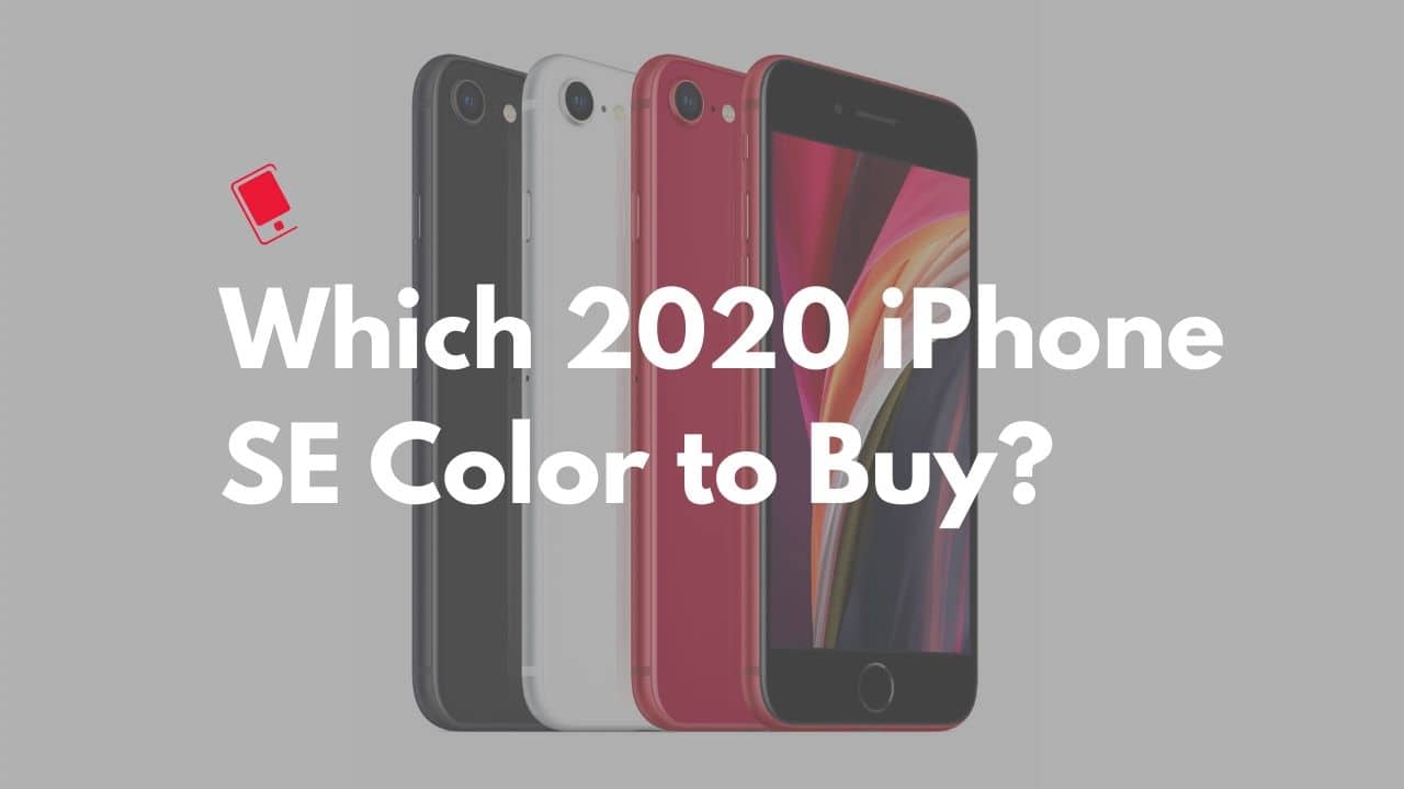 2020 iPhone SE Which Color to Buy