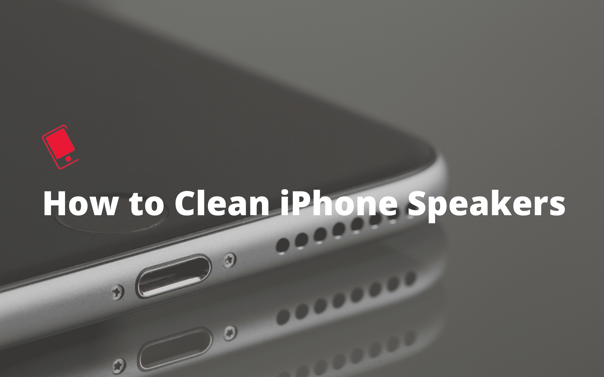 How To Clean Iphone Speakers Without Damaging Them