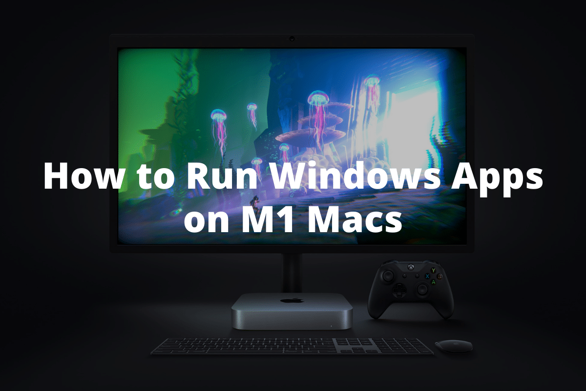 How to Run Windows Apps on M1 Macs