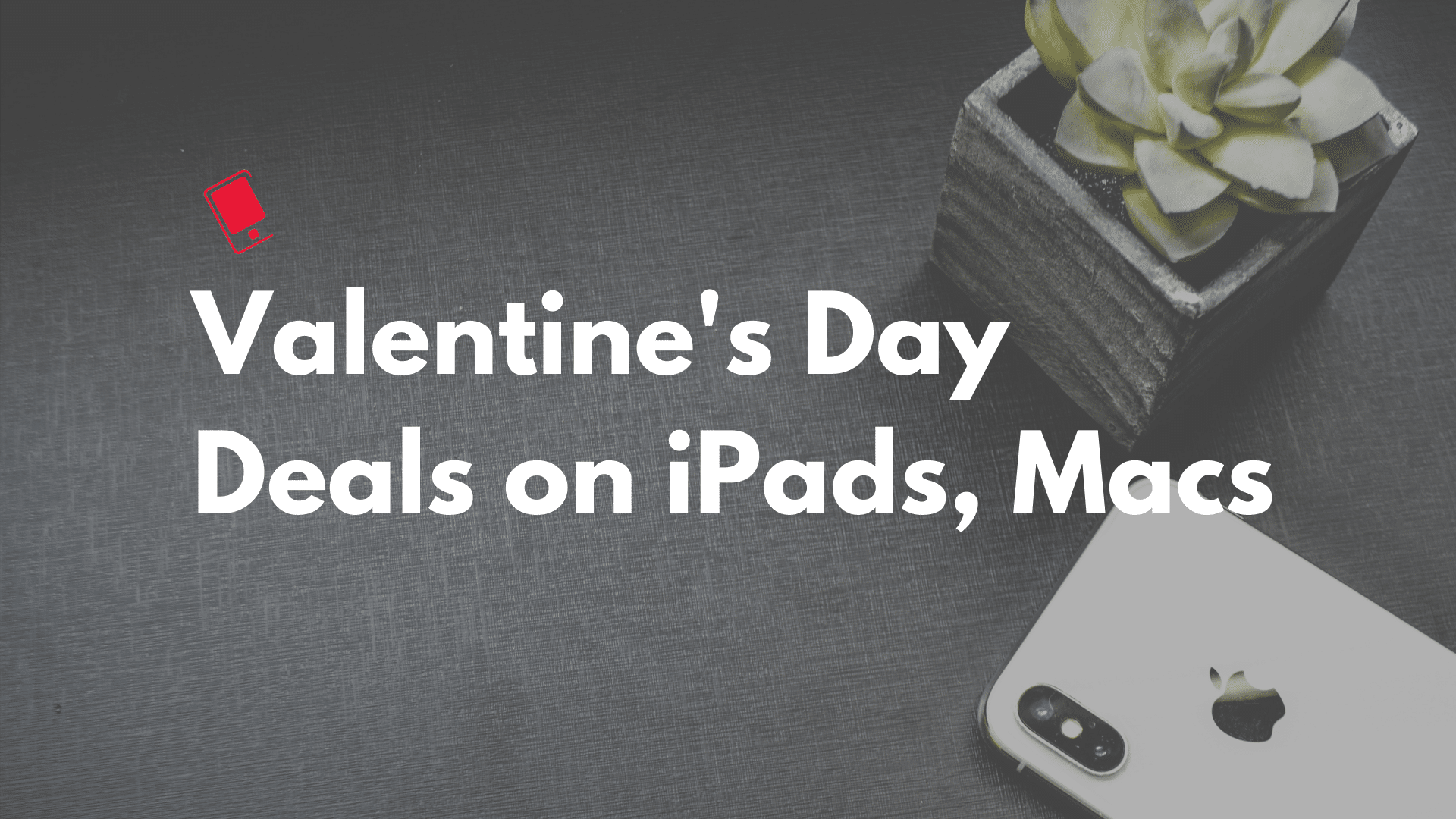 Best Valentine's Day Deals on iPads, Mac