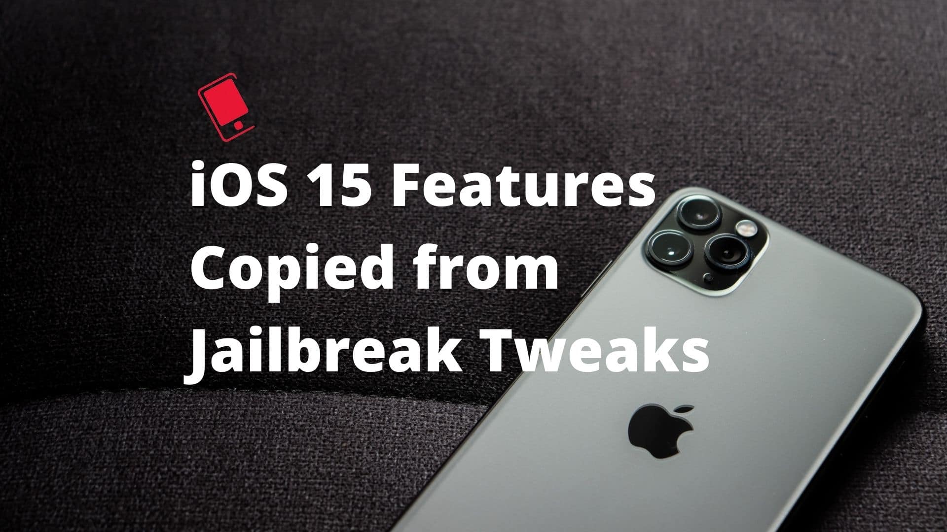iOS 15 Features Copied from Jailbreak TWeaks