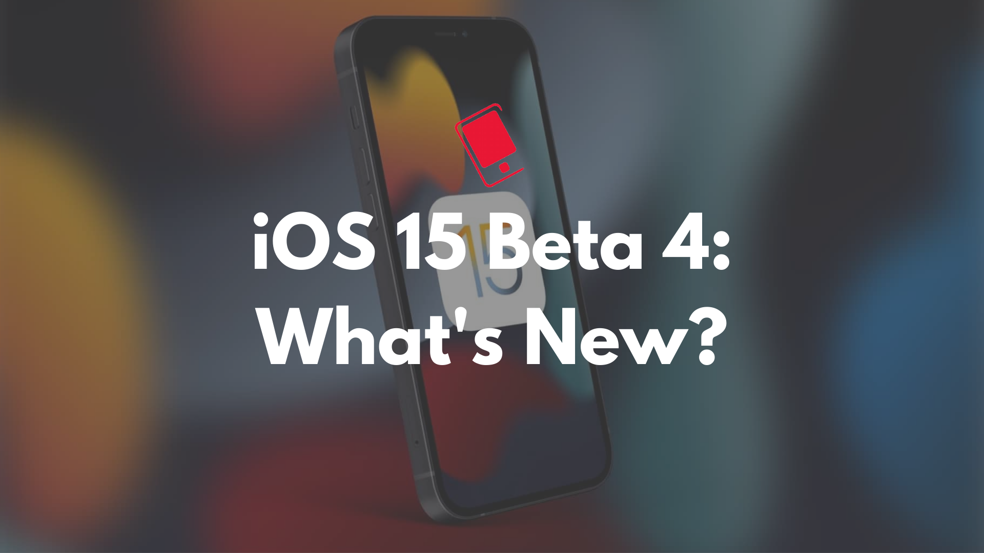 iOS 15 ipados 15 beta 4 features