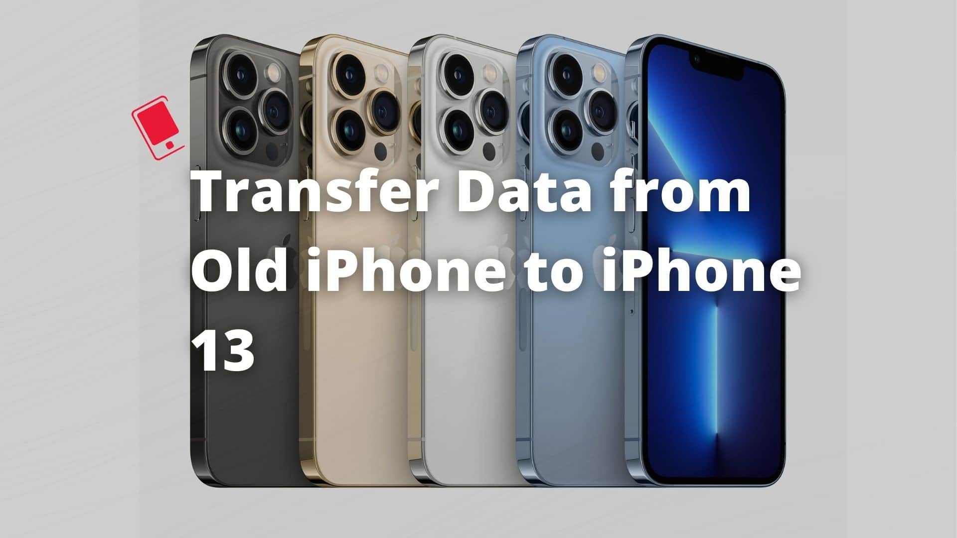 Transfer Data from Old iPhone to iPhone 13