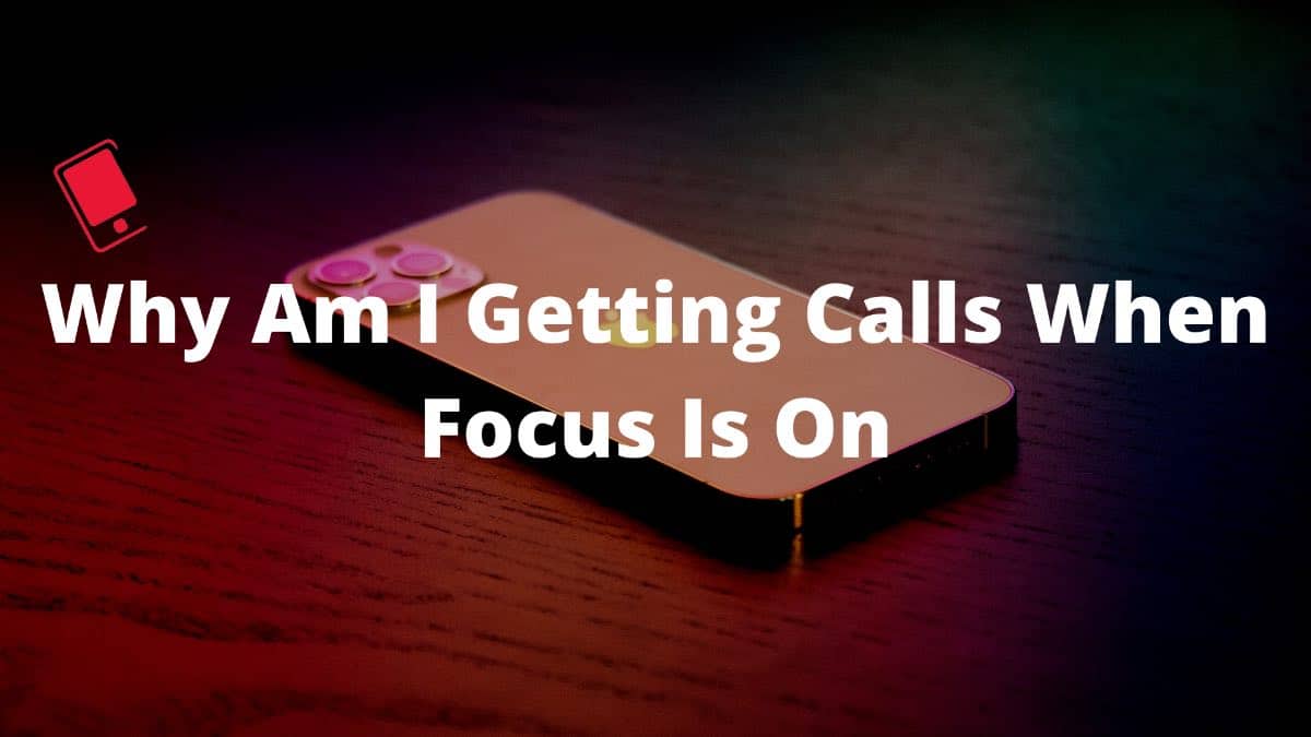 why am i getting calls when focus is on